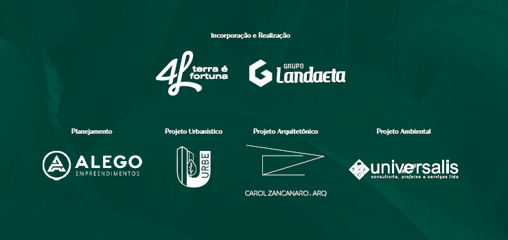 Incorporação e realização: 4L Empreendimentos e Grupo Landaeta. Planejamento: Alego. Projeto urbanístico: URBE. Projeto arquitetônico: Carol Zancanaro Arq. Projeto ambiental: Universalis.